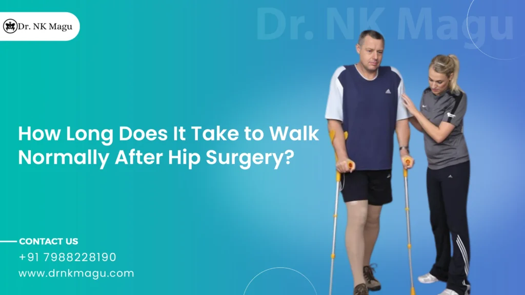 How Long Does It Take to Walk Normally After Hip Surgery?
